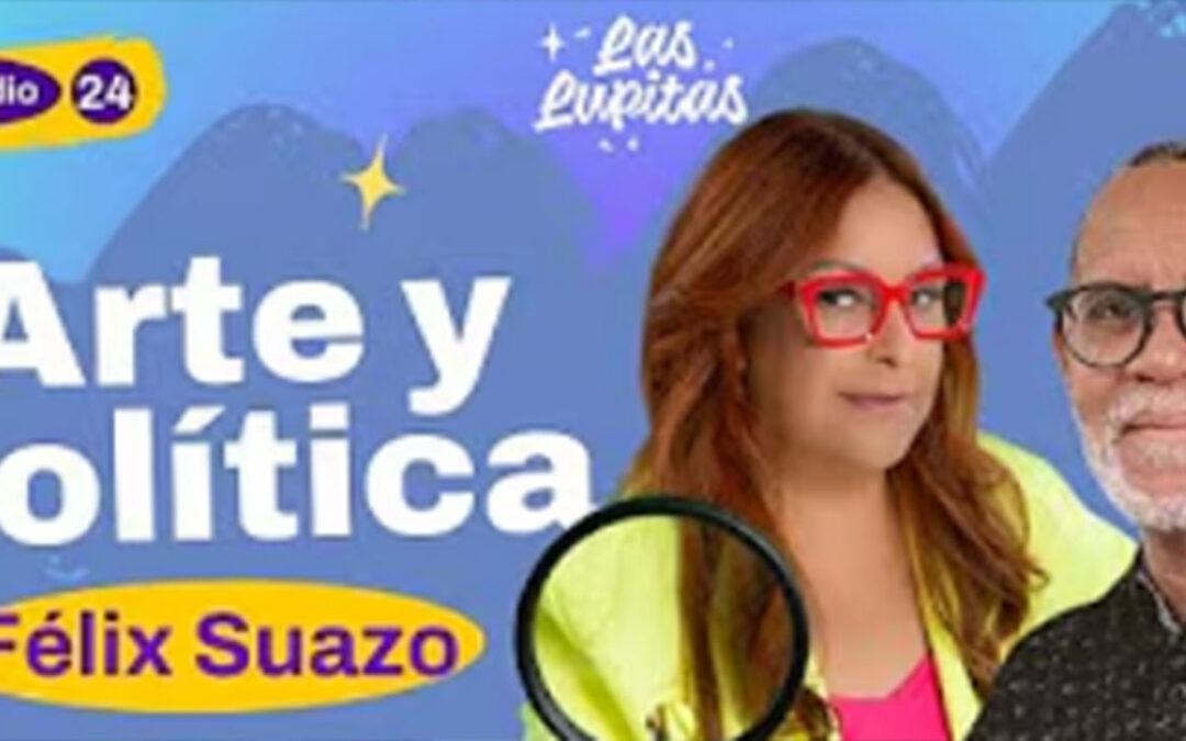 Arte y política con el curador Félix Suazo | Las Lupitas