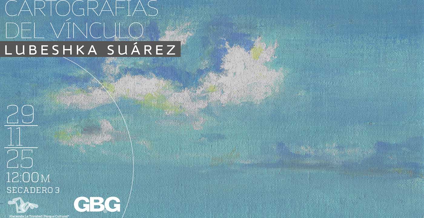 “Cartografías del Vínculo” por Lubeshka Suárez