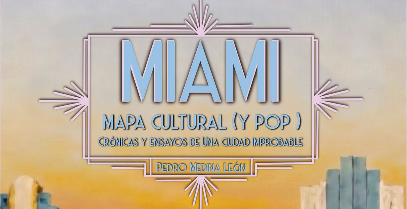 En Miami: mapa cultural (y pop) | Pedro Medina León